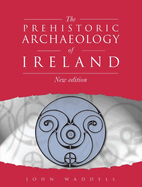 Prehistoric Archaeology of Ireland: New Edition