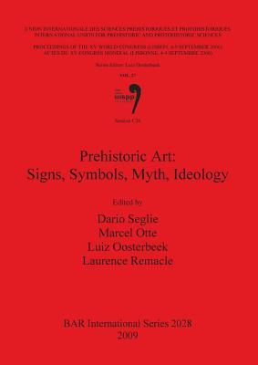 Prehistoric Art: Signs, Symbols, Myth, Ideology - Seglie, Dario (Editor), and Otte, Marcel (Editor), and Oosterbeek, Luiz (Editor)