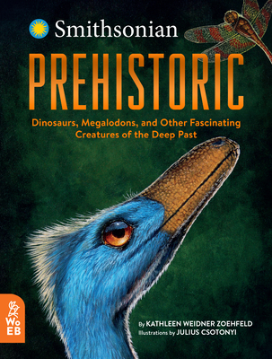 Prehistoric: Dinosaurs, Megalodons, and Other Fascinating Creatures of the Deep Past - Weidner Zoehfeld, Kathleen