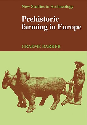 Prehistoric Farming in Europe - Barker, Graeme