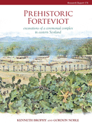 Prehistoric Forteviot: Excavations of a Ceremonial Complex in Eastern Scotland (Serf Vol 1)