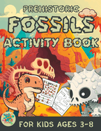 prehistoric fossils activity book for kids ages 3-8: prehistoric themed gift for kids ages 3 and up