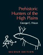 Prehistoric Hunters of the High Plains - Frison, George C (Editor), and Francis, Julie E (Photographer), and Miller, James C, III (Photographer)