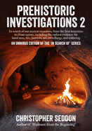 Prehistoric Investigations 2: In search of our ancient ancestors, from the first hominins to Homo sapiens, including the earliest evidence for hand axes, fire, funerals, art, metallurgy, and seafaring