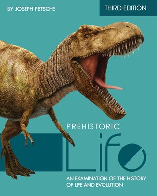 Prehistoric Life: An Examination of the History of Life and Evolution - Petsche, Joseph