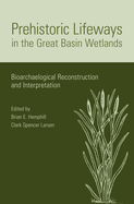 Prehistoric Lifeways in the Great Basin Wetlands: Bioarchaelogical Reconstruction and Interpretation