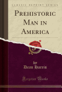 Prehistoric Man in America (Classic Reprint)