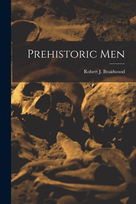 Prehistoric Men - Braidwood, Robert J (Robert John) 1 (Creator)
