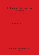 Prehistoric Pottery Across the Baltic: Regions, Influences and Methods