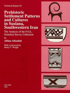 Prehistoric Settlement Patterns and Cultures in Susiana, Southwestern Iran: The Analysis of the F.G.L. Gremliza Survey Collection Volume 24