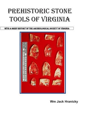 Prehistoric Stone Tools of Virginia - Hranicky, Wm Jack