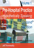 Prehospital Practice: Hypothetically Speaking: From Classroom to Paramedic Practice Volume 1 Second Edition