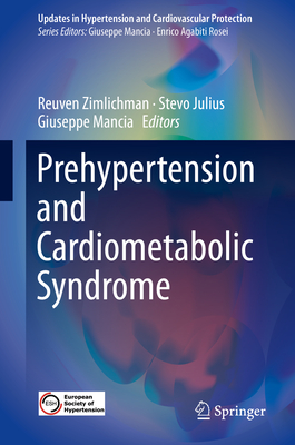 Prehypertension and Cardiometabolic Syndrome - Zimlichman, Reuven (Editor), and Julius, Stevo, MD, Scd (Editor), and Mancia, Giuseppe (Editor)