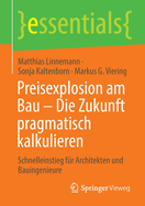 Preisexplosion am Bau - Die Zukunft pragmatisch kalkulieren: Schnelleinstieg fr Architekten und Bauingenieure