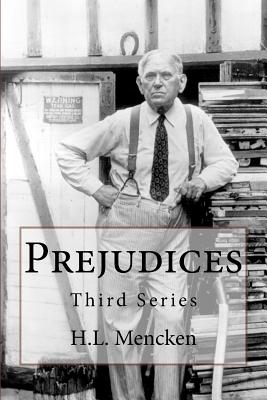 Prejudices: Third Series - Mencken, H L, Professor