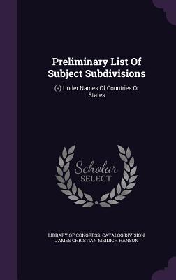 Preliminary List Of Subject Subdivisions: (a) Under Names Of Countries Or States - Library of Congress Catalog Division (Creator), and James Christian Meinich Hanson (Creator)