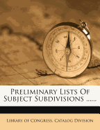 Preliminary Lists of Subject Subdivisions ..
