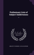 Preliminary Lists of Subject Subdivisions ..