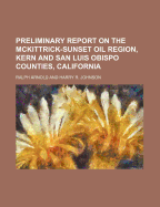 Preliminary Report on the McKittrick-Sunset Oil Region, Kern and San Luis Obispo Counties, California