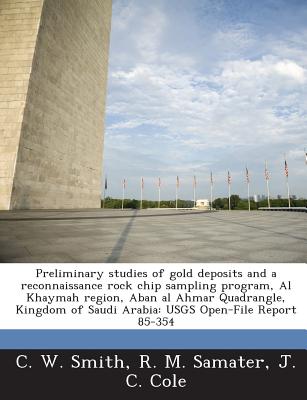 Preliminary studies of gold deposits and a reconnaissance rock chip sampling program, Al Khaymah region, Aban al Ahmar Quadrangle, Kingdom of Saudi Arabia: USGS Open-File Report 85-354 - Smith, C W, and Samater, R M, and Cole, J C