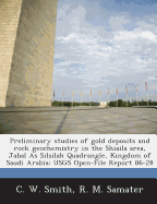 Preliminary Studies of Gold Deposits and Rock Geochemistry in the Shiaila Area, Jabal as Silsilah Quadrangle, Kingdom of Saudi Arabia: Usgs Open-File Report 86-28