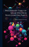 Preliminary Table of Solar Spectrum Wave-Lengths, Part 1