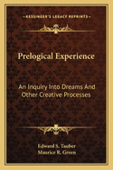 Prelogical Experience: An Inquiry Into Dreams And Other Creative Processes