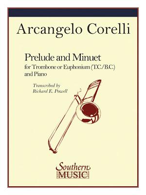 Prelude and Minuet: Trombone, Baritone or Trumpet and Piano - Corelli, Arcangelo (Composer), and Powell, Richard