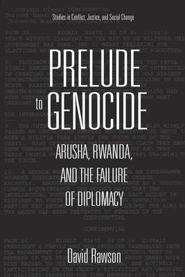 Prelude to Genocide: Arusha, Rwanda, and the Failure of Diplomacy - Rawson, David