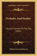 Preludes and Studies: Musical Themes of the Day (1891)
