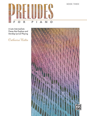Preludes for Piano, Bk 3: 6 Late Intermediate Pieces That Explore and Develop Lyrical Playing - Rollin, Catherine (Composer)