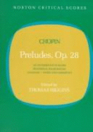 Preludes, Opus 28: An Authoritative Score, Historical Background, Analysis, Views and Comments - Chopin, Frederic