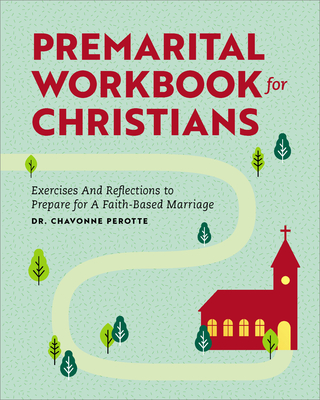 Premarital Workbook for Christians: Exercises and Reflections to Prepare for a Faith-Based Marriage - Perotte, Chavonne, Dr.