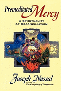 Premeditated Mercy: A Spirituality of Reconciliation