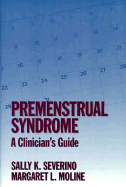 Premenstrual Syndrome: A Clinician's Guide - Severino, Sally K, Dr., M.D., and Moline, Margaret L