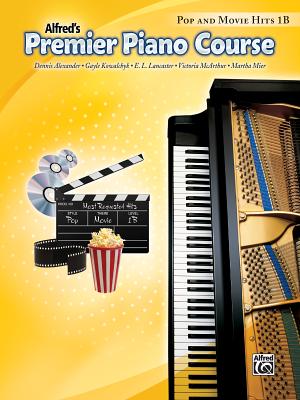 Premier Piano Course: Pop and Movie Hits 1B - Alexander, Dennis, PhD, Dsc, and Kowalchyk, Gayle, and Lancaster, E L