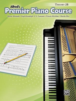 Premier Piano Course Theory, Bk 2b - Alexander, Dennis, PhD, Dsc, and Kowalchyk, Gayle, and Lancaster, E L