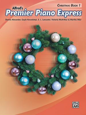 Premier Piano Express -- Christmas, Bk 1 - Alexander, Dennis, and Kowalchyk, Gayle, and Lancaster, E L