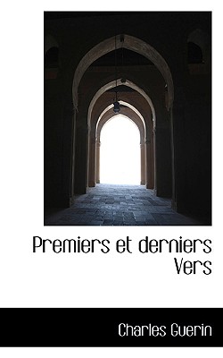 Premiers Et Derniers Vers - Guerin, Charles