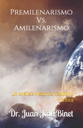 Premilenarismo Vs. Amilenarismo: Un Anlisis Histrico, Teolgico Y Crtico