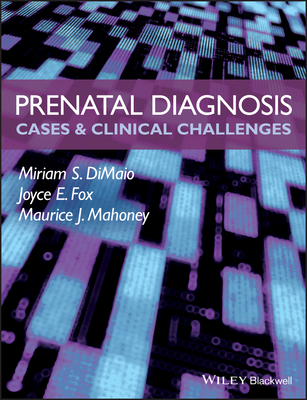 Prenatal Diagnosis - Cases and Clinical Challenges - Dimaio, Miriam S, and Fox, Joyce E, and Mahoney, Maurice J