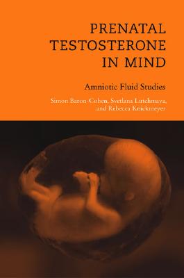 Prenatal Testosterone in Mind: Amniotic Fluid Studies - Baron-Cohen, Simon, and Lutchmaya, Svetlana, and Knickmeyer, Rebecca