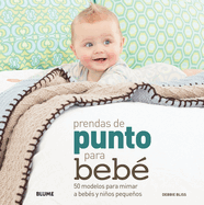 Prendas de Punto Para Bebe: 50 Modelos Para Mimar a Bebes y Ninos Pequenos