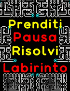 Prenditi Pausa Risolvi Labirinto: 120 Puzzle Labirinto Di Grandi Dimensioni per Adulti Con Livello: Facile, Medio e Difficile. Libro Di Attivit? Labirinto per Adulti, Anziani e Adolescenti. Libro Di Attivit? per Madre, Padre, Nonno e Nonna.