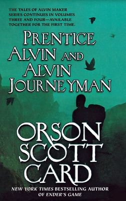 Prentice Alvin and Alvin Journeyman: The Third and Fourth Volumes of the Tales of Alvin Maker - Card, Orson Scott