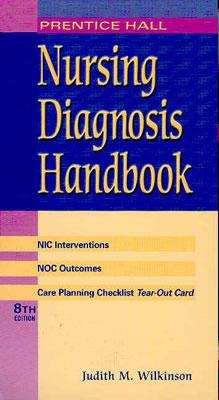 Prentice Hall Nursing Diagnosis Handbook: With Nic Interventions and Noc Outcomes - Wilkinson, Judith M.