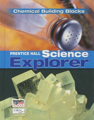 Prentice Hall Science Explorer Chemical Building Blocks Student Edition Third Edition 2005 - 