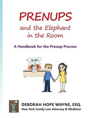 Prenups and the Elephant in the Room: A Handbook for the Prenup Process - Wayne Esq, Deborah Hope