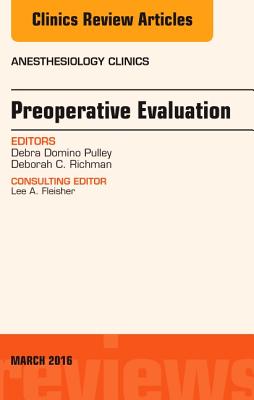 Preoperative Evaluation, an Issue of Anesthesiology Clinics: Volume 34-1 - Pulley, Debra Domino, MD, and Richman, Deborah C