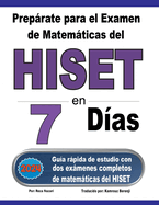 Preprate para el Examen de Matemticas del HISET en 7 Das: Gua rpida de estudio con dos exmenes completos de matemticas del HISET